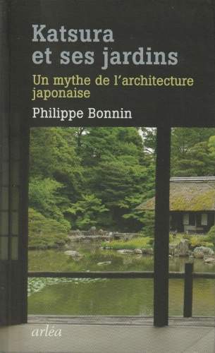 cover Katsura et ses jardins - Un mythe de l'architecture japonaise (Philippe Bonnin)